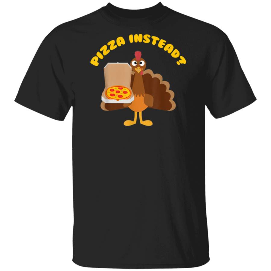 Turkey Lets have Pizza instead Funny Thanksgiving gift T-Shirt