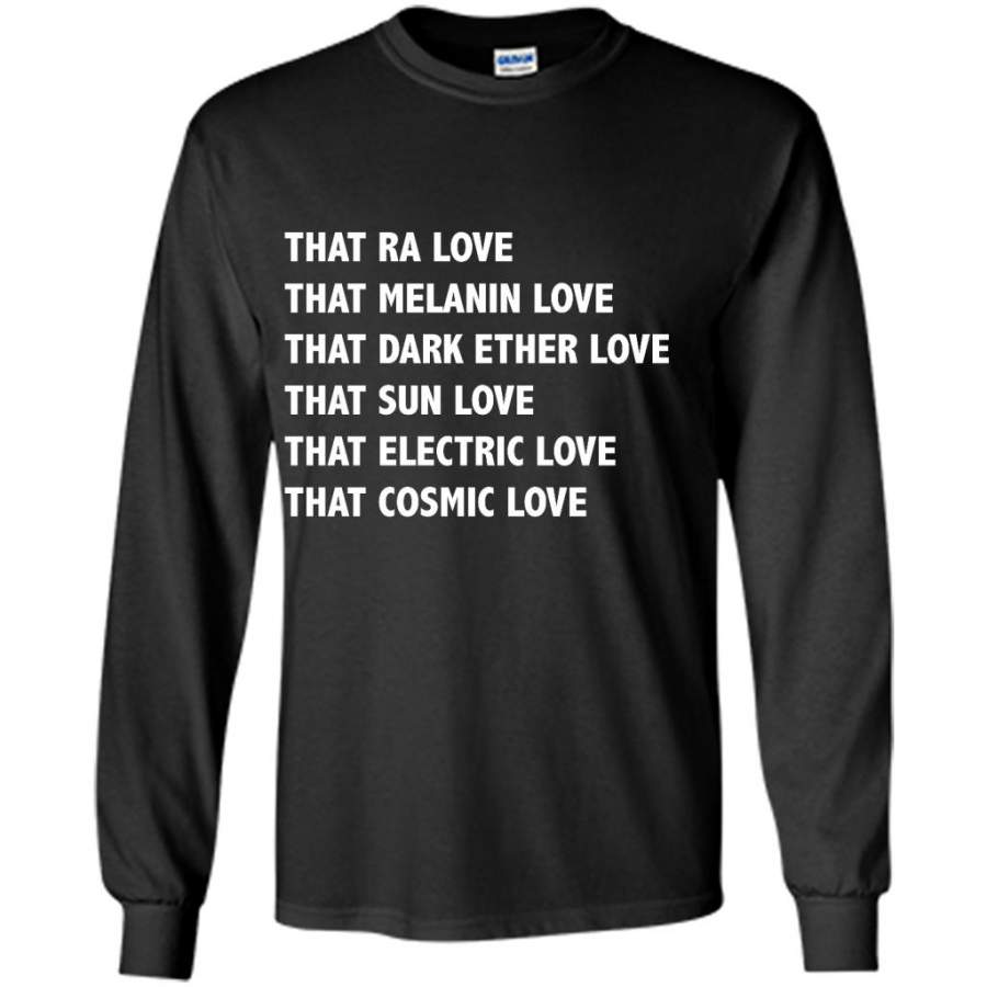 That Ra Love That Melanin Love That Dark Ether Love That Sun Love That Electric Love That Cosmic Love – Gildan Long Sleeve Shirt