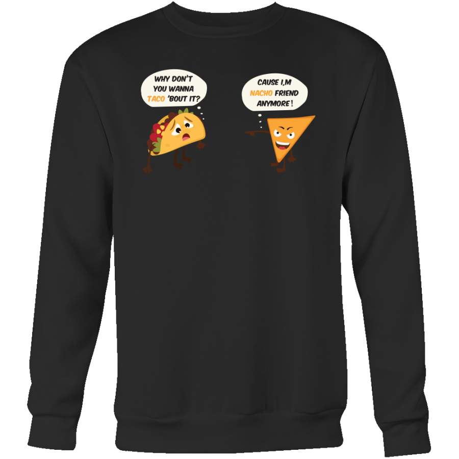 Taco mexican i’m nacho friend Sweatshirt Funny T Shirt – TL00567SW