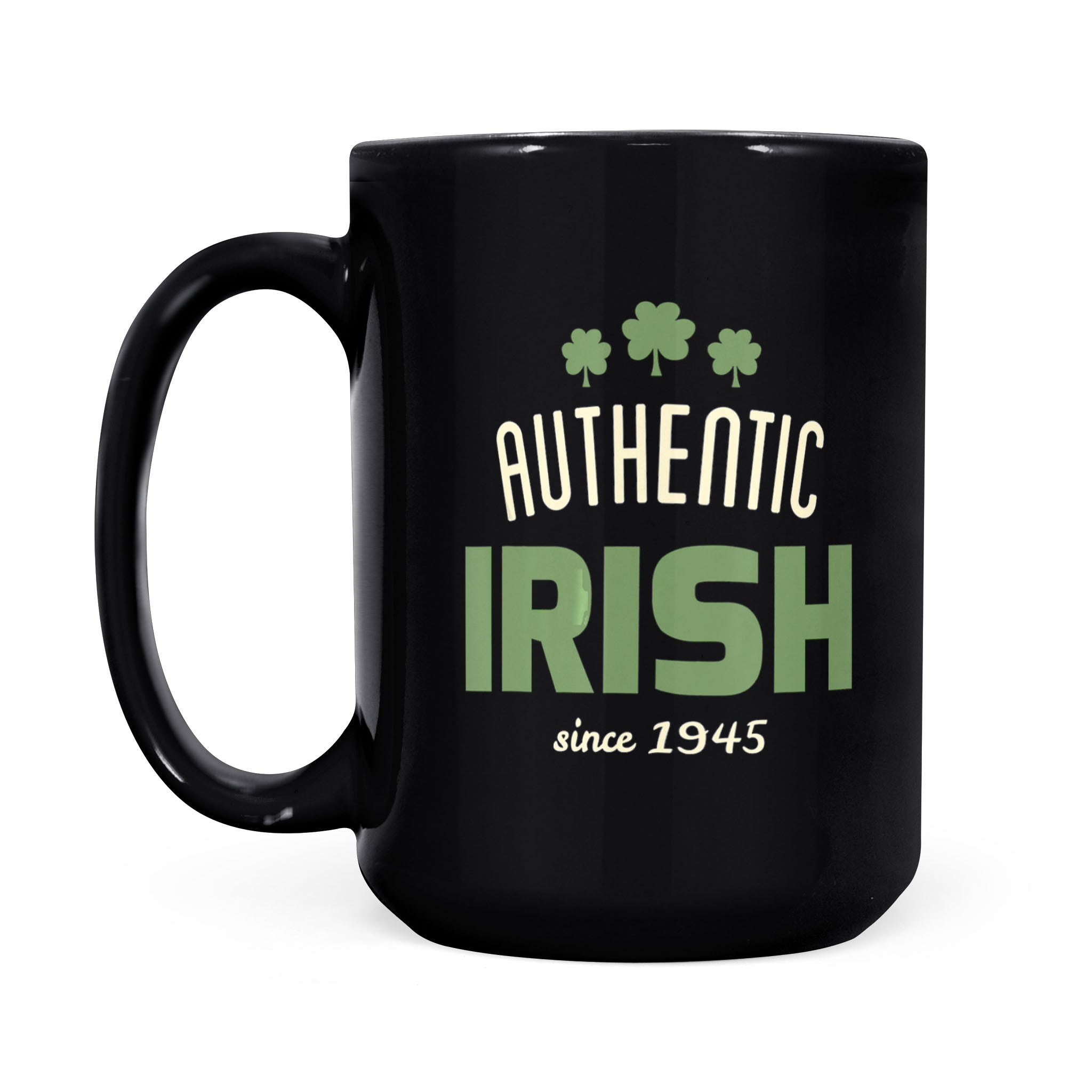 Authentic Irish Since 1945 St Patrick Birthday Vintage – Black Mug