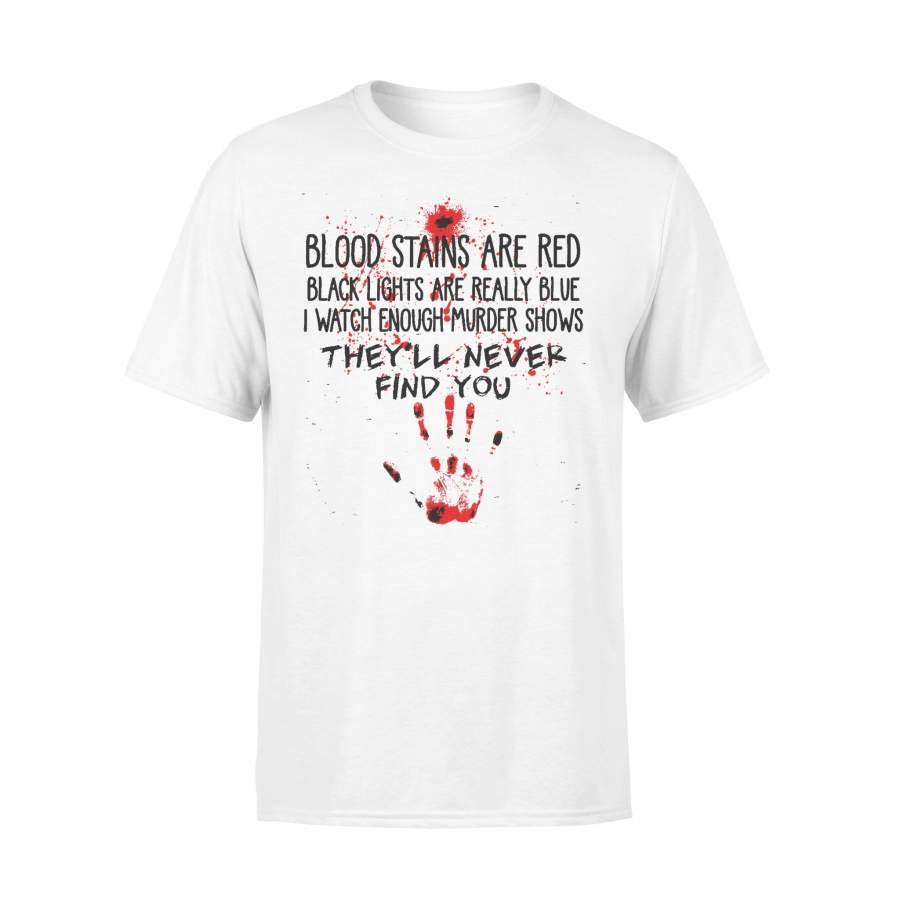 Blood Stains Are Red Black Lights Are Blue They’ll Never Find You T-shirt