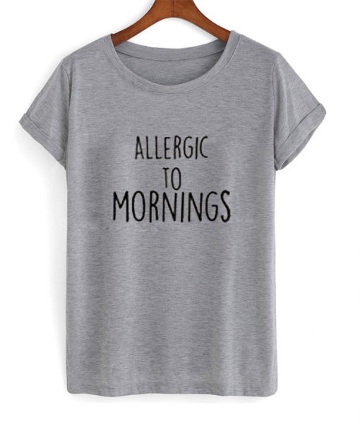 Allergic To Mornings t Shirt