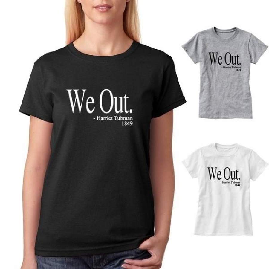 We Out Harriet Tubman Women’S Summer Street Tops Funny T Shirt