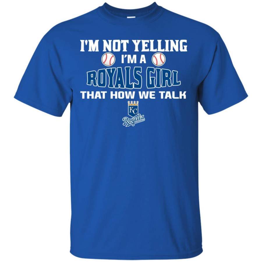 I’m Not Yelling I’m A Kansas City Royals Girl T Shirts