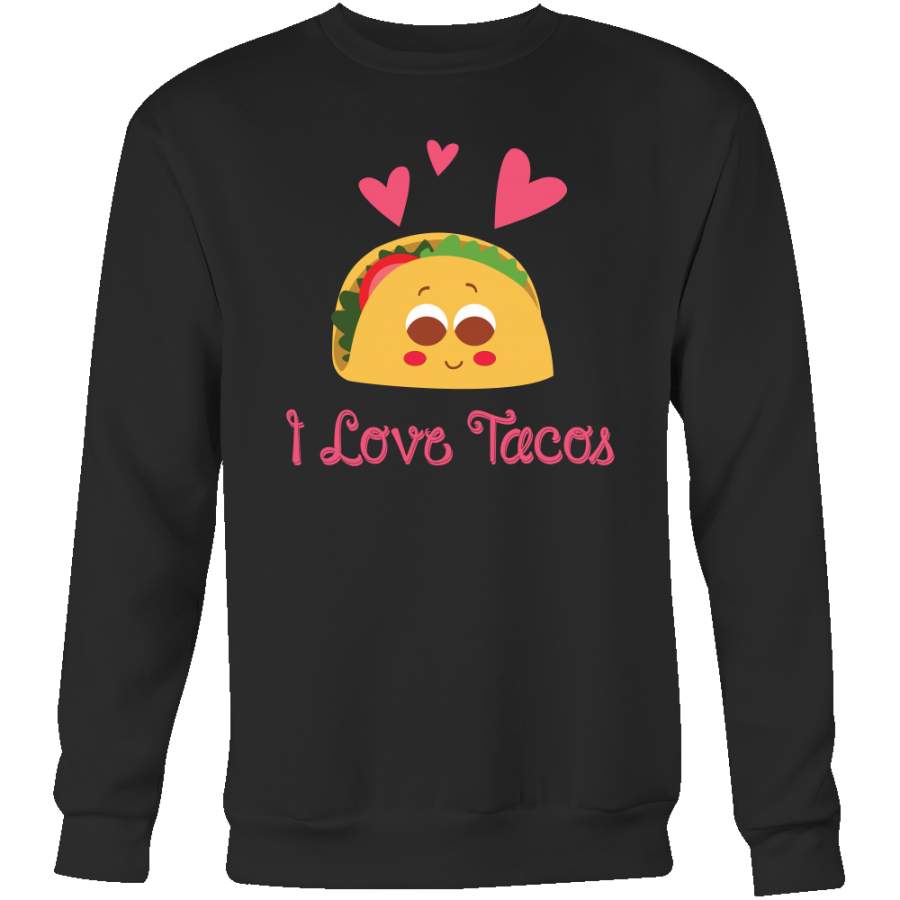 Taco mexican i love tacos Sweatshirt Funny T Shirt – TL00593SW