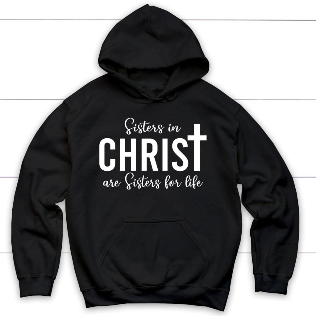 Sisters In Christ Are Sisters For Life Hoodie