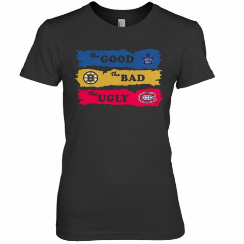 The Good Toronto Maple Leafs The Bad Boston Bruins The Ugly Canadiens Montreal Premium Women's T-Shirt