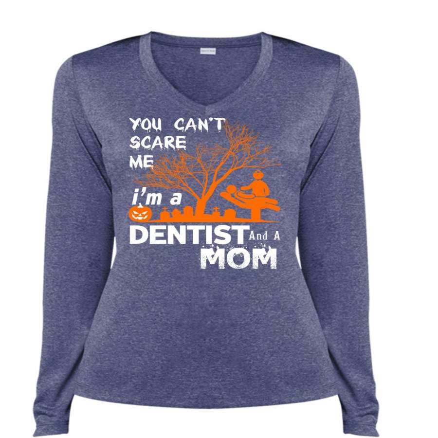 You Can’t Scare Me T Shirt, I’m A Dentist And A Mom T Shirt, Cool Shirt (Ladies LS Heather V-Neck)