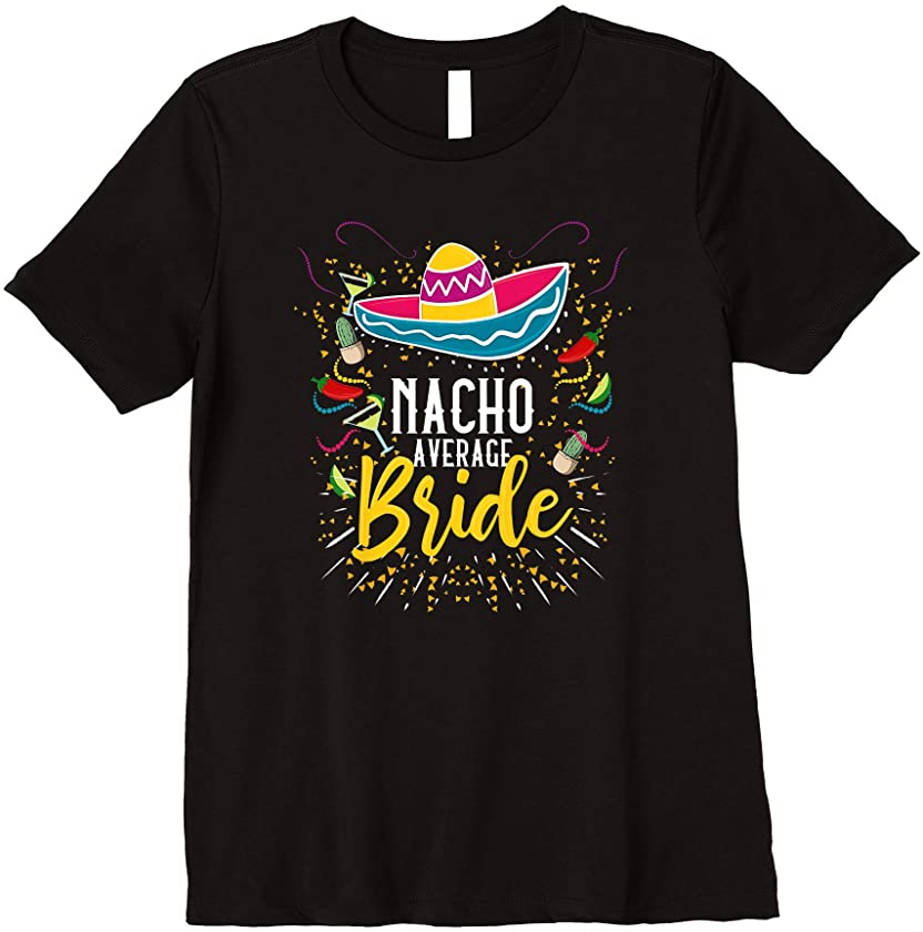 Womens Nacho Average Bride Cinco de Mayo Mexican Fiesta Premium T-Shirt