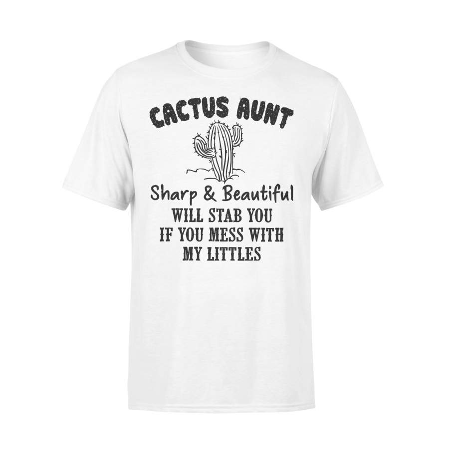 Cactus Aunt Sharp And Beautiful Will Stab You If You Mess With My Littles T-shirt