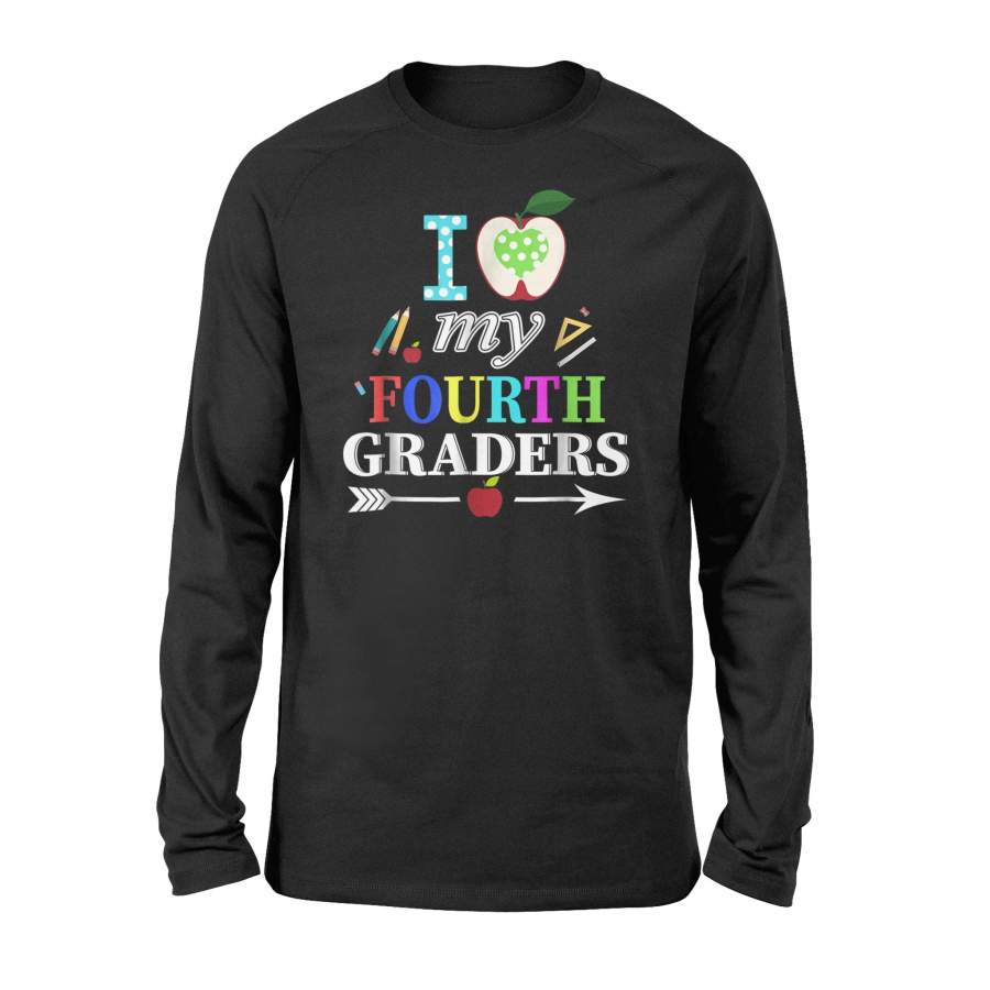 4Th Grade Teacher – I Love My Fourth Graders Long Sleeve T-Shirt