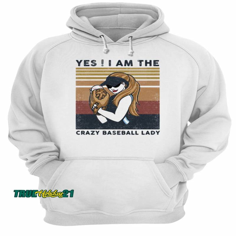 Yes I am the crazy baseball lady vintage retro shirt Unisex Hoodie