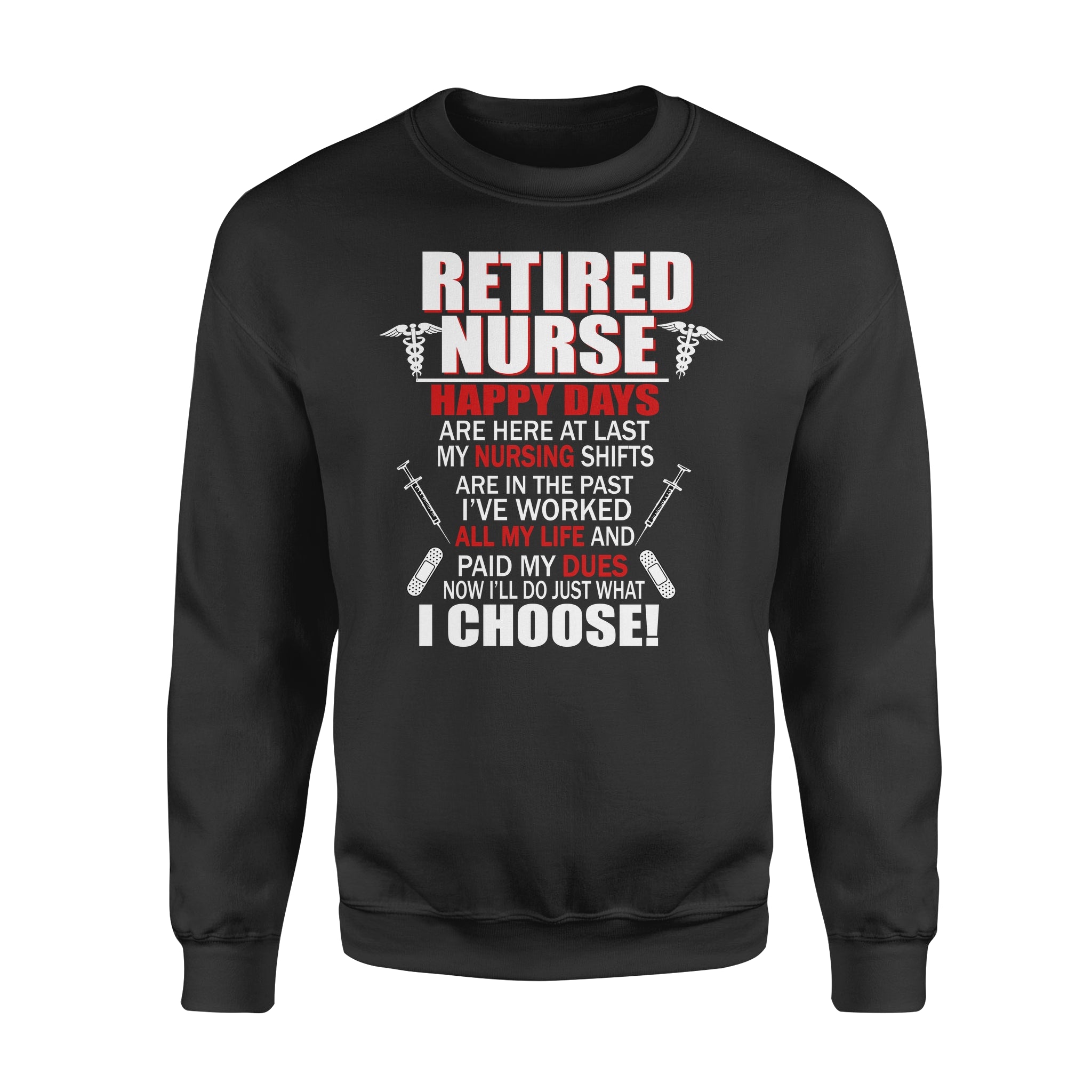 Retired Nurse Now I’ll Do Just What I Choose Retirement Gift – Standard Crew Neck Sweatshirt