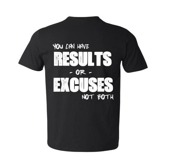 Motivational Quote You Can Have Results Or Excuses Not Both Vinyl Graphic Shirt