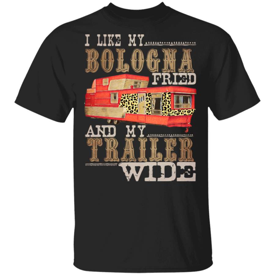 I Like My Bologna Fried And My Trailers Wide T-Shirt