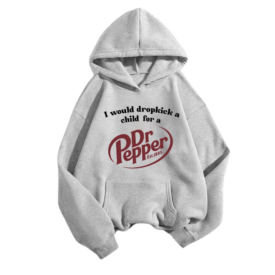 Dr Pepper Hoodie I Would Dropkick a Child for a Dr Pepper Graphic Fun and Bold Design Comfortable Unisex Hoodie for Dr Pepper Lovers