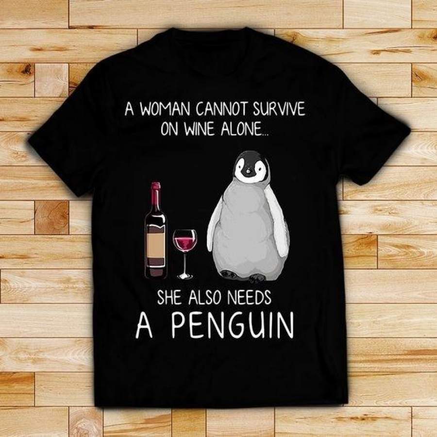 A woman cannot survive on wine alone she also needs a penguin shirt