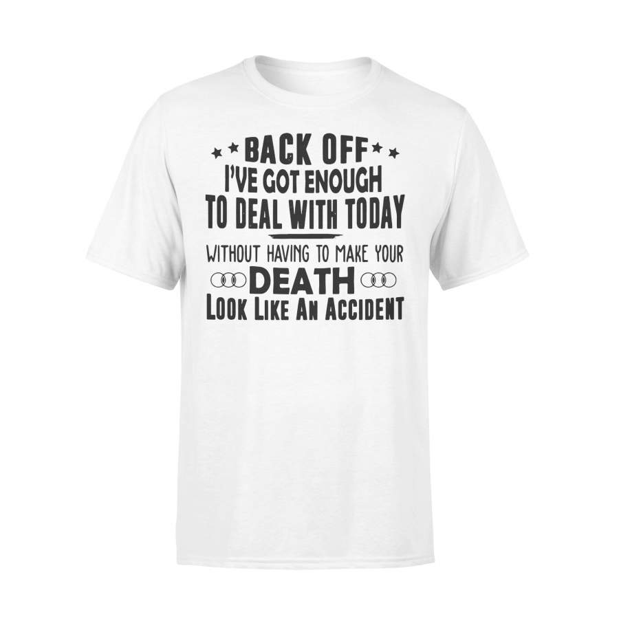 Back Off I’ve Got Enough To Deal With Today T-shirt