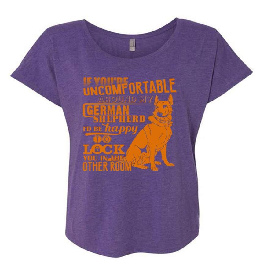 You’re Uncomfortable Around My German Shepherd T Shirt, I Love German Shepherd T Shirt, Cool Shirt (Ladies’ Triblend Dolman Sleeve)