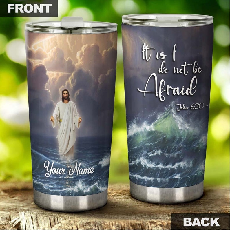 Jesus Walking On Water It Is I Do Not Be Afraid Personalized Tumbler-Birthday Christmas Gift For Jesus Lover Catholic Christians