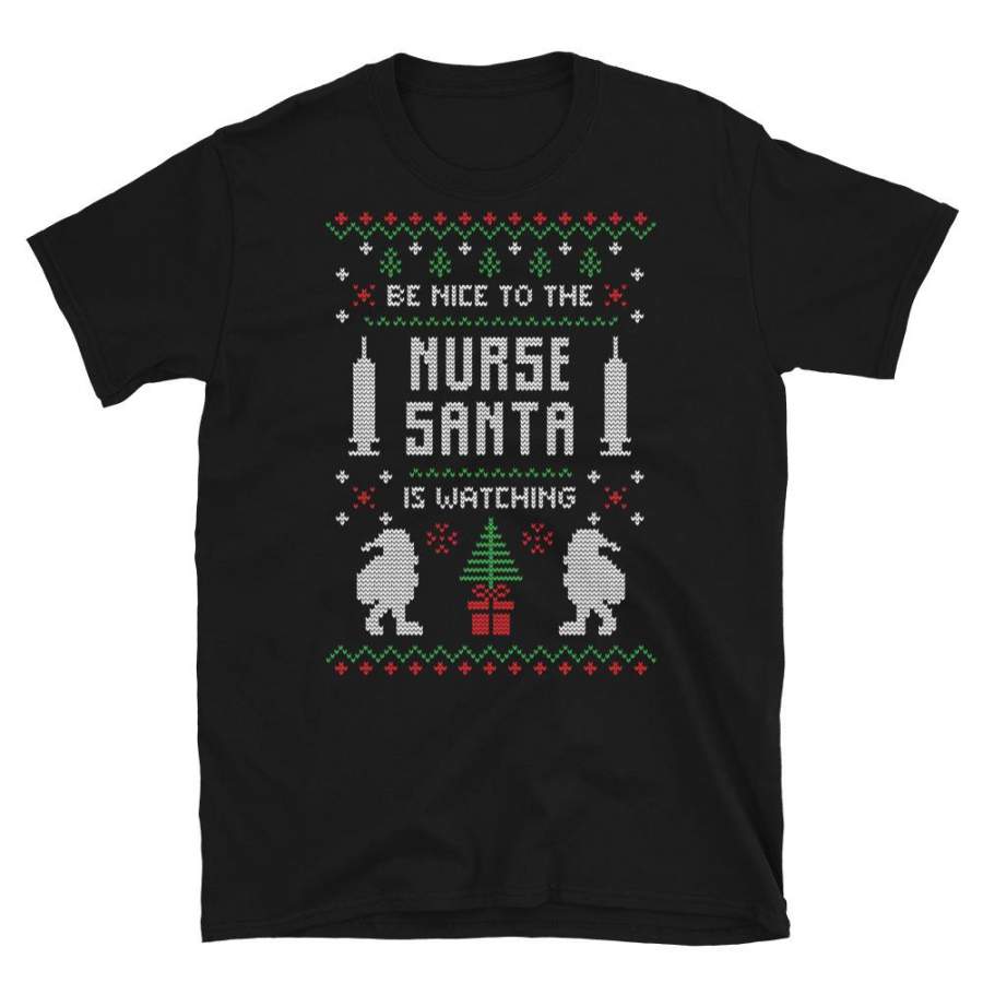 Be Nice To the Nurse Santa is Watching Chistmas Ugly Sweater Design Short-Sleeve Unisex T-Shirt