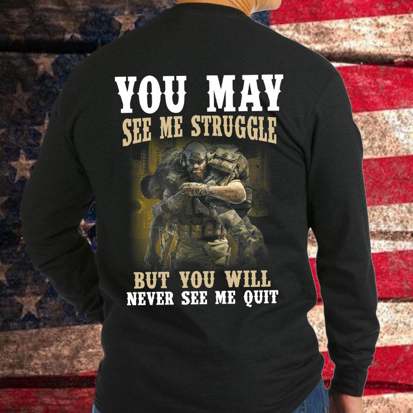 Veteran See Me Struggle But Never See Me Quit Sweatshirt T-Shirt