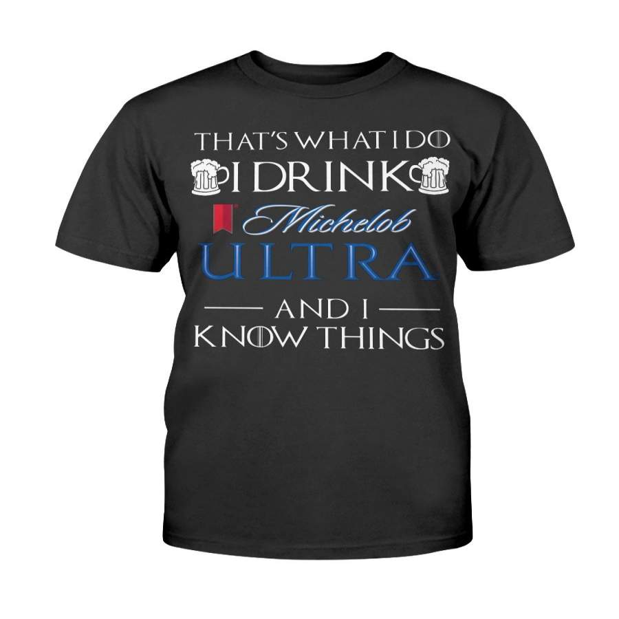 That’s What I Do I Drink Michelob Ultra and I Know Things T-Shirt