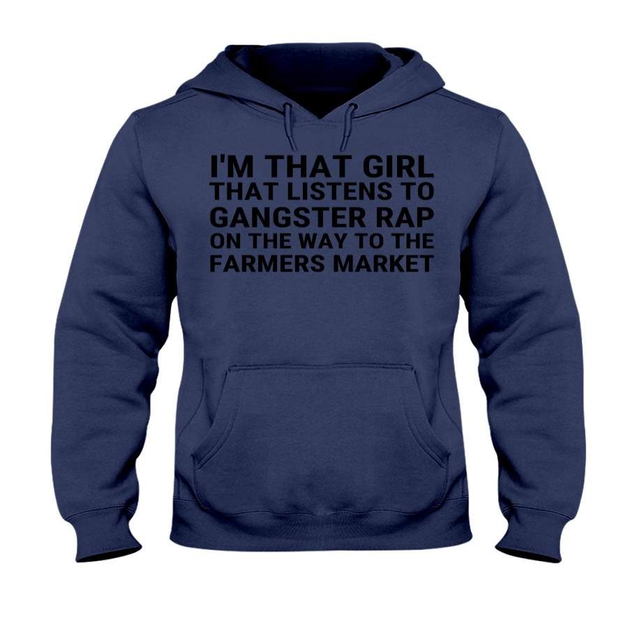 I’m That Girl That Listens To Gangster Rap On The Way To The Farmers Market Unisex Hoodie