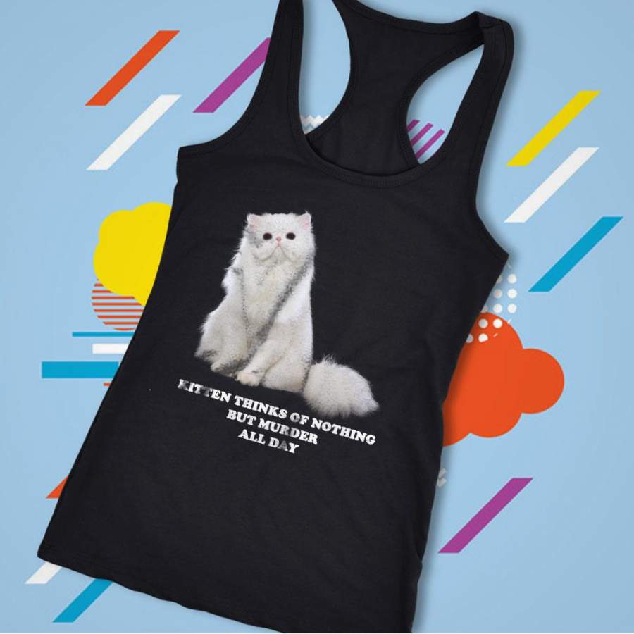 Kitten Thinks Of Nothing But Murder All Day Women’S Tank Top Racerback