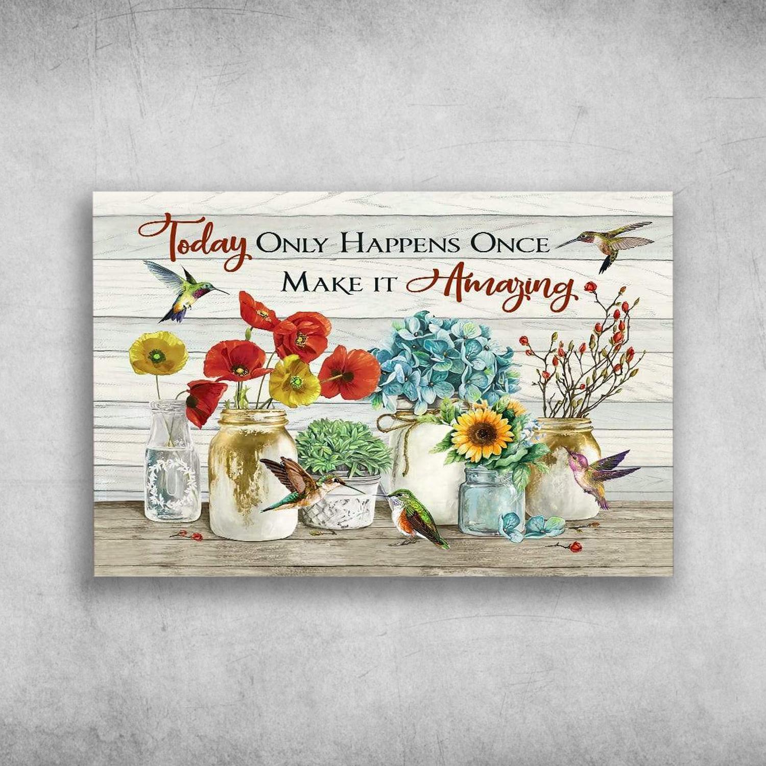 Hummingbirds And Flower Today Only Happens Once Make It Amazing Poster Print Wall Art Canvas Wall Decor