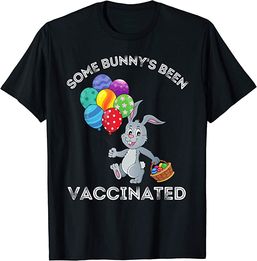 Some Bunny’s Been Vaccinated Funny Happy Vaccinated Easter T-Shirt