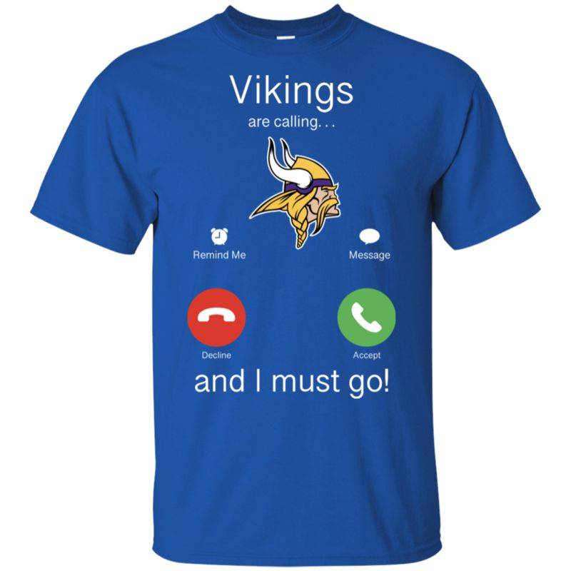 Minnesota Vikings Are Calling And I Must Go Shirts