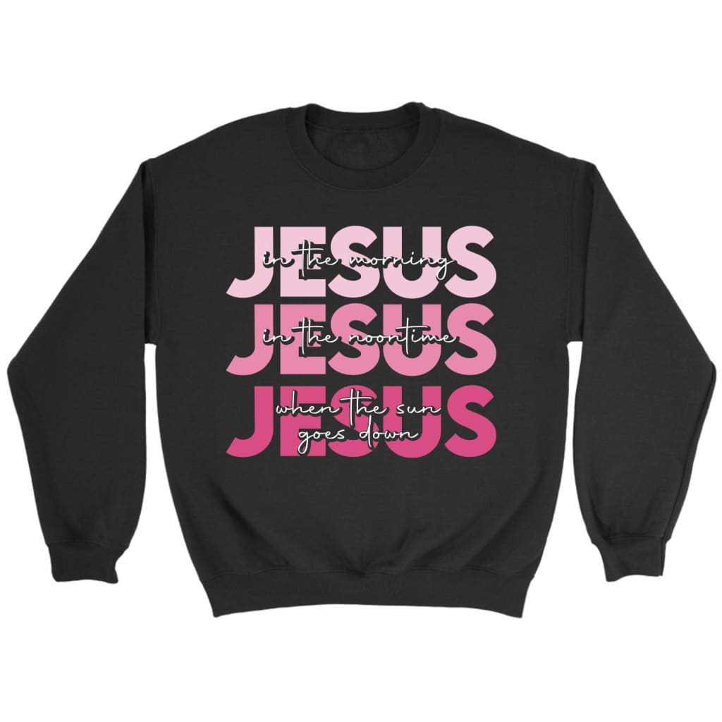 Jesus In The Morning Jesus Good God Almighty Sweatshirt, Jesus Sweatshirts