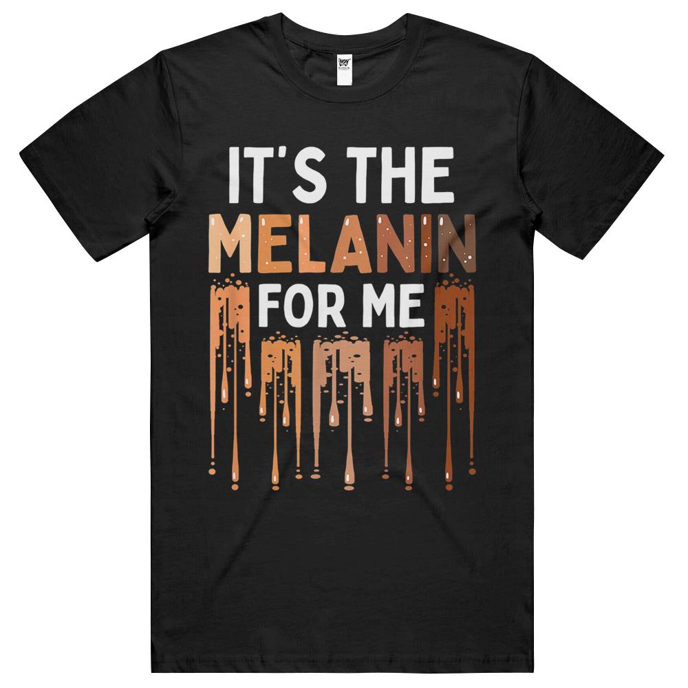 It’S The Melanin For Me Melanated Black History Month T Shirts