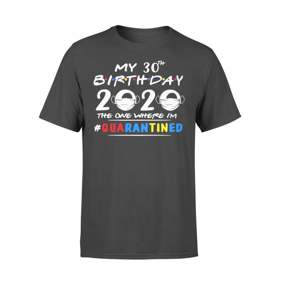 My 30Th Birthday 2020 The One Where I’m Quarantined T-shirt