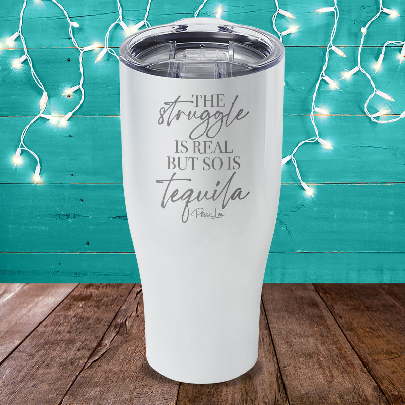 The Struggle Is Real But So Is Tequila Laser Etched Tumbler