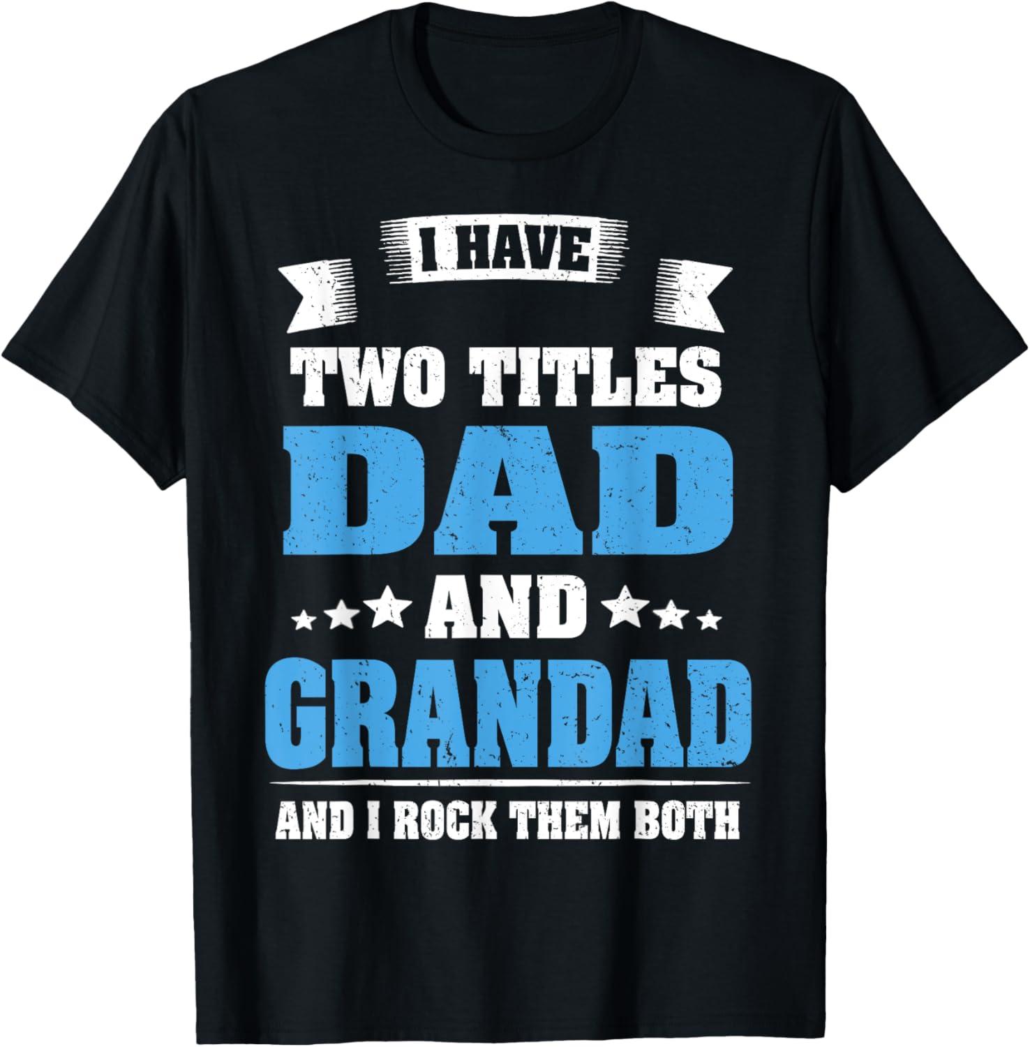 Funny I Have Two Titles Dad And Grandad T-Shirt, Vintage Graphic Tee for Men, Father’s Day Gift, Gift for Dad for Husband from Son Daughter Wife, Menswear Classic