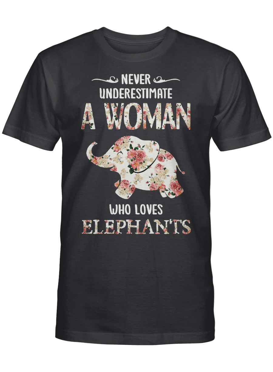 Never Underestimate A Woman Who Loves Elephants – Elephant T Shirt