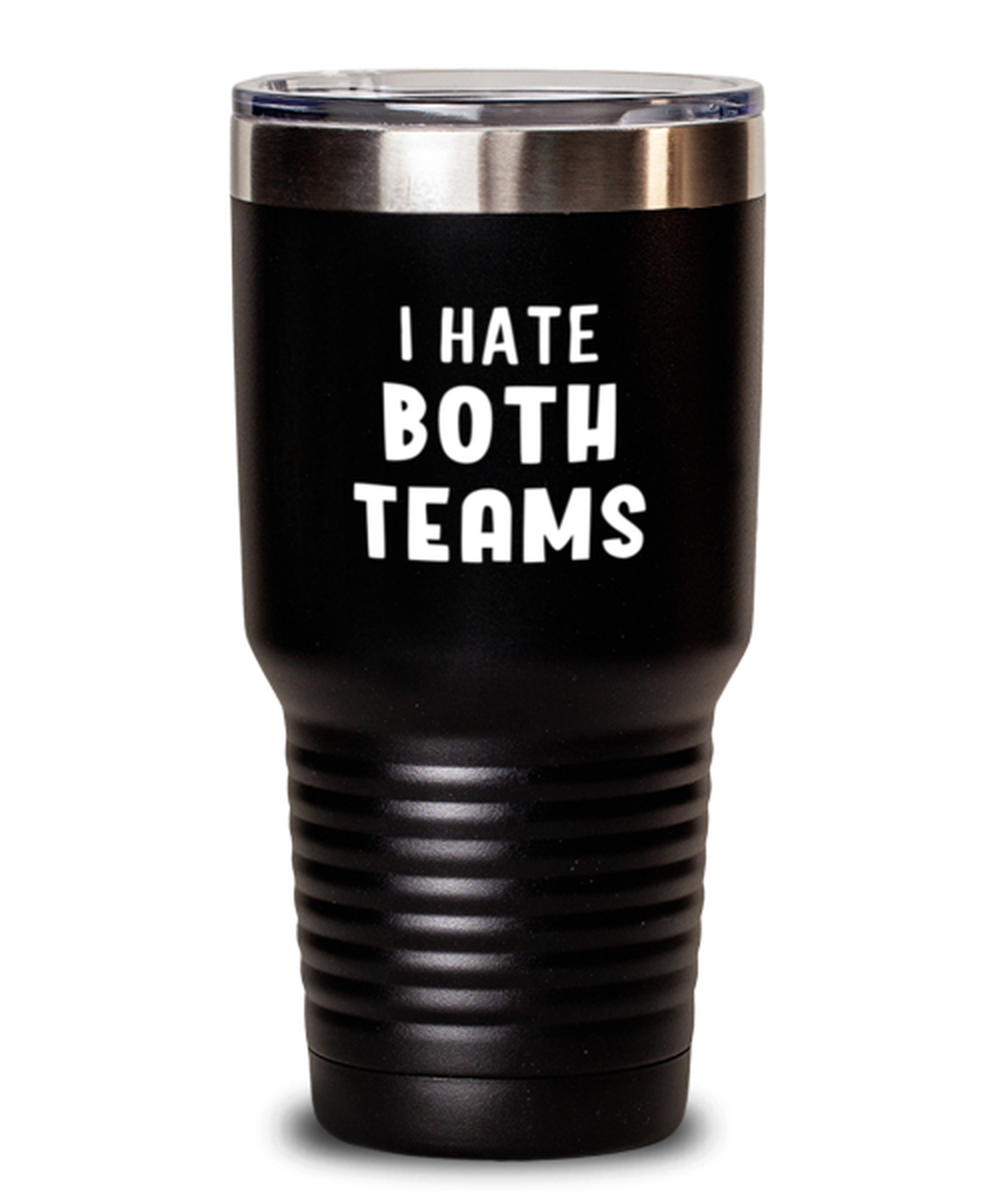 30 Oz Tumbler Stainless Steel  Funny I Hate Both Teams