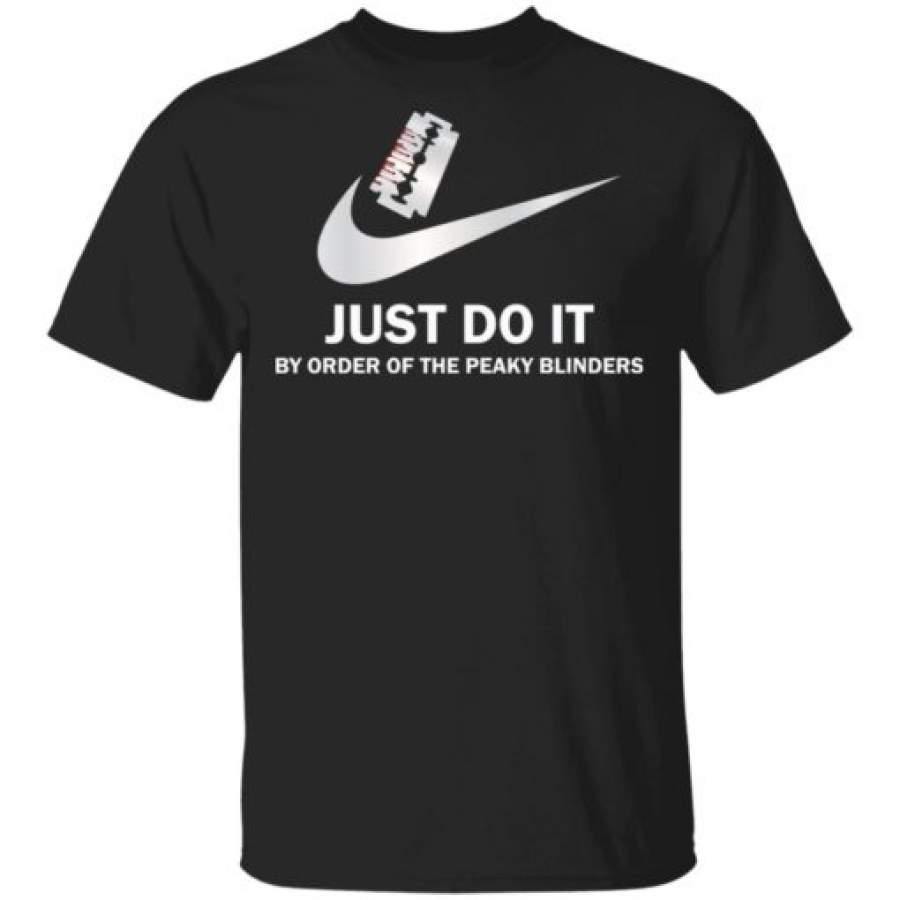 Just do it by order of the Peaky Blinders shirt