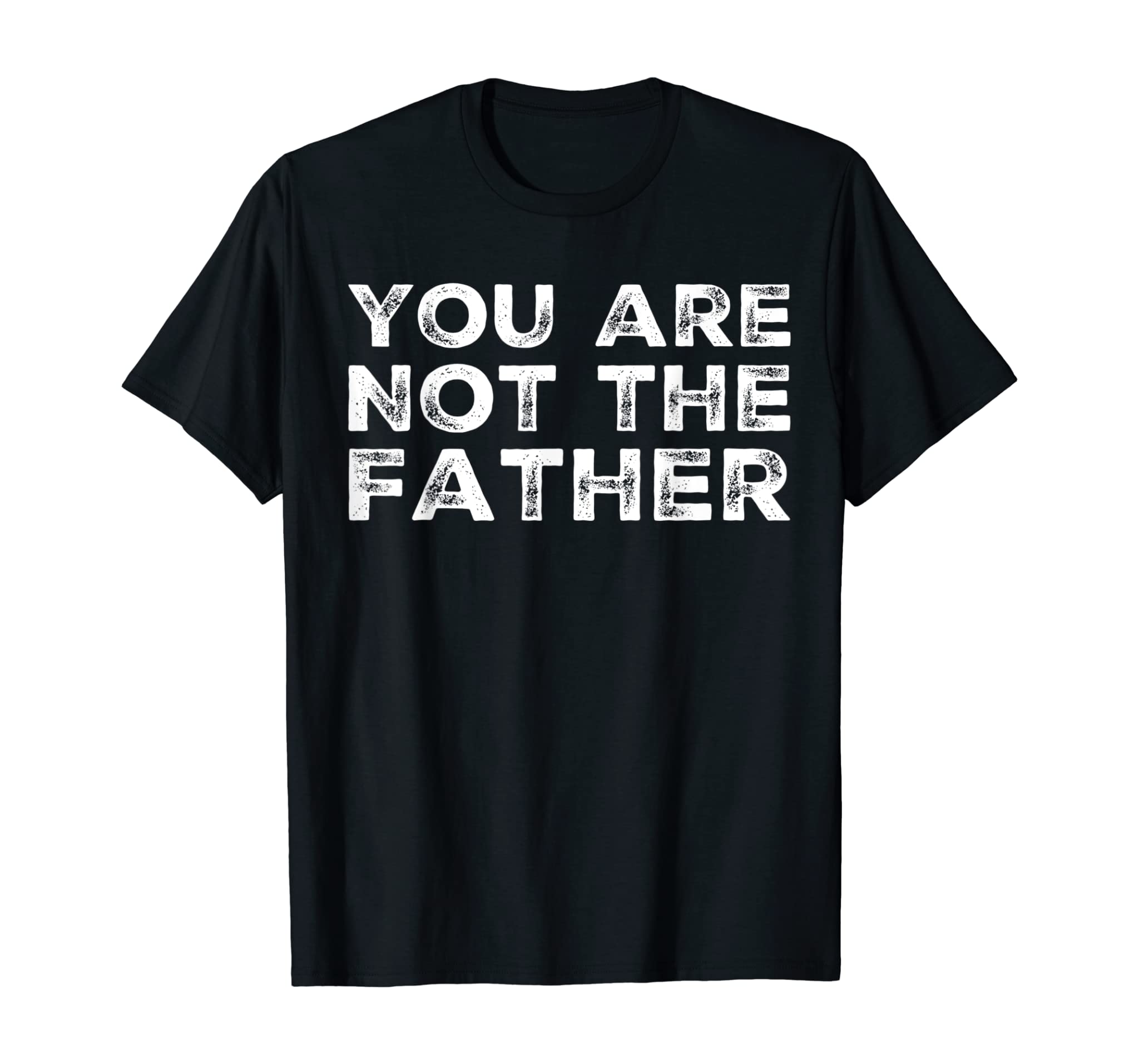 You Are Not The Father Humour T-Shirt