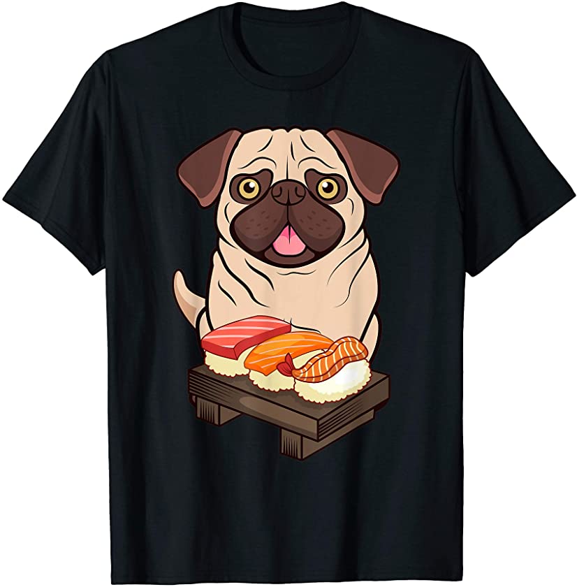 Sushi Life Pug Puppy Dog Lover Kawaii Japanese Anime Gift T-Shirt