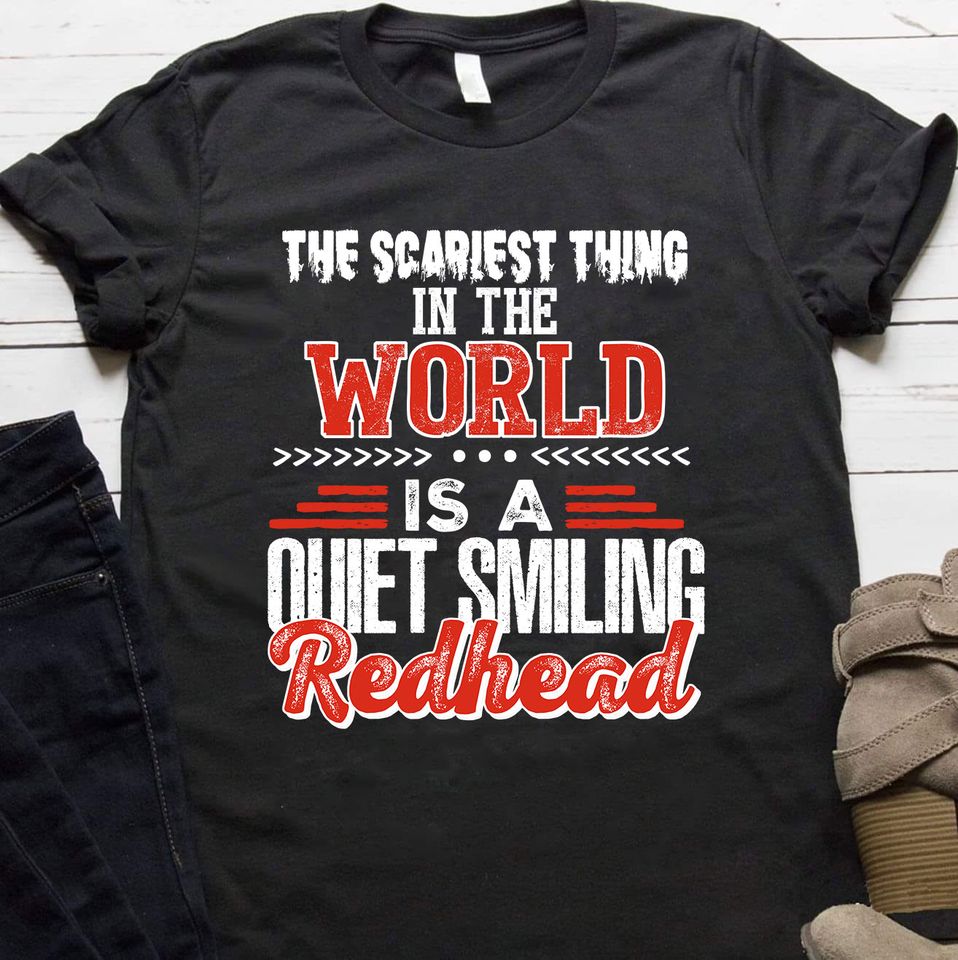 The Scariest Thing In The World Is A Quiet Smiling Redhead Standard/Premium T-Shirt