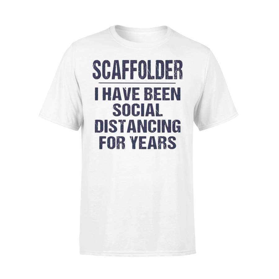 Scaffolder I Have Been Social Distancing For Years  T-shirt