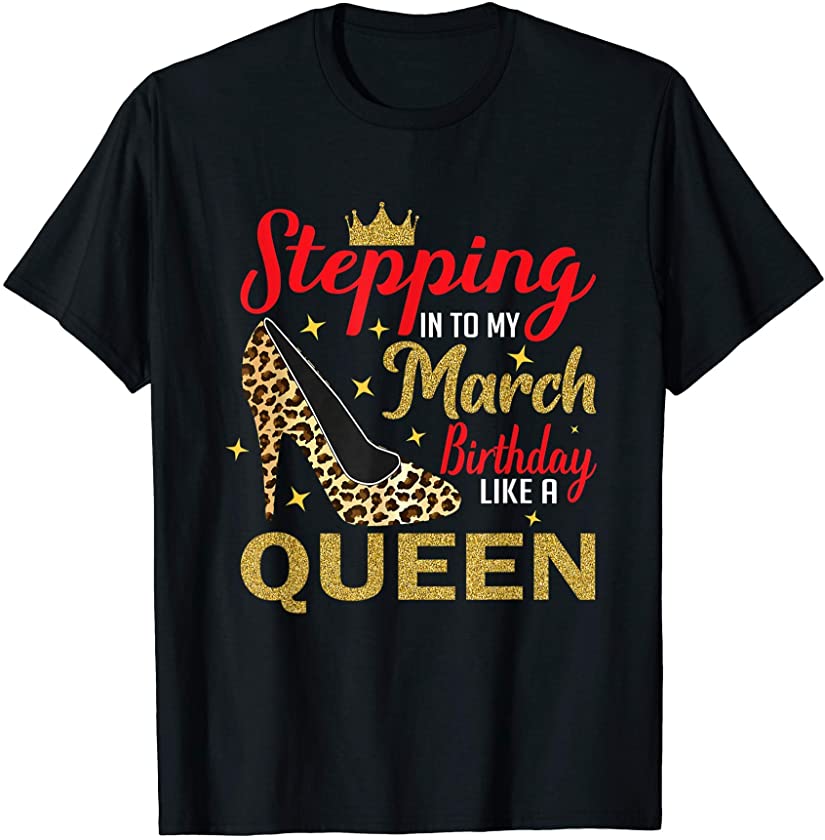 Stepping Into My March Birthday Like A Queen Leopard girl T-Shirt