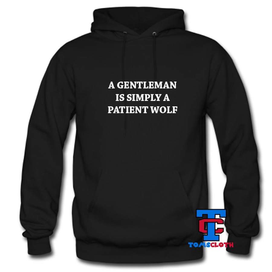 A Gentleman Is Simply A Patient Wolf Hoodie