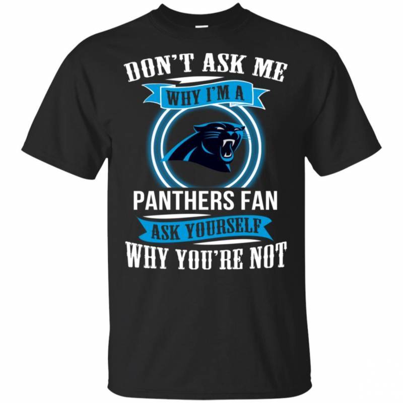 Don’t Ask Me Why I’m A Carolina Panthers Funny Shirts V-Neck Tank Top Hoodie