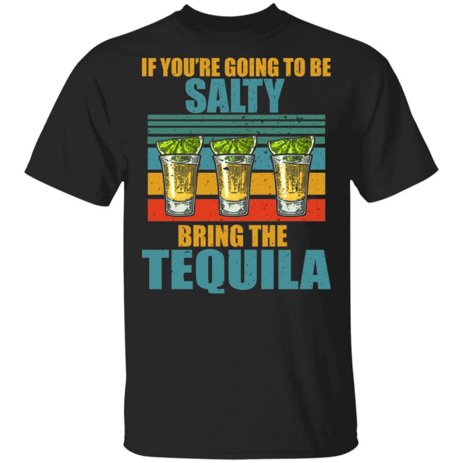 Vintage Retro If You’re Going To Be Salty Bring The Tequila Mexican Gifts T-Shirt