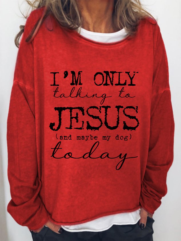 Women I’M Only Talking To Jesus Or My Dog Today Long Sleeve Top