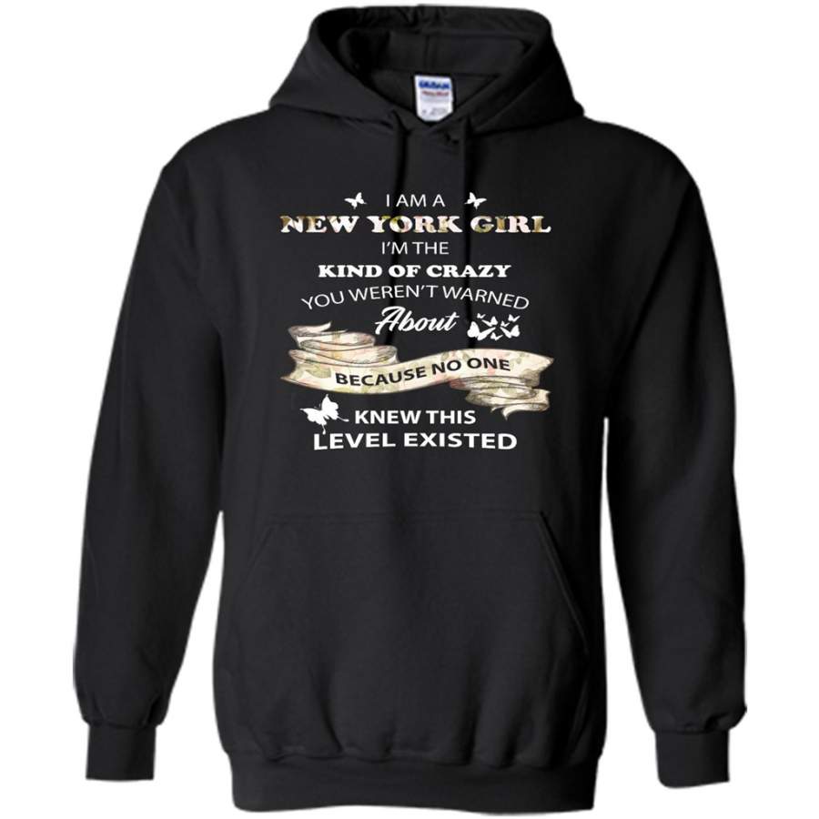 I Am A New York Girl I’m The Kind Of Crazy You Weren’t Warned About Because No One Knew This Level Existed – Gildan Heavy Blend Hoodie